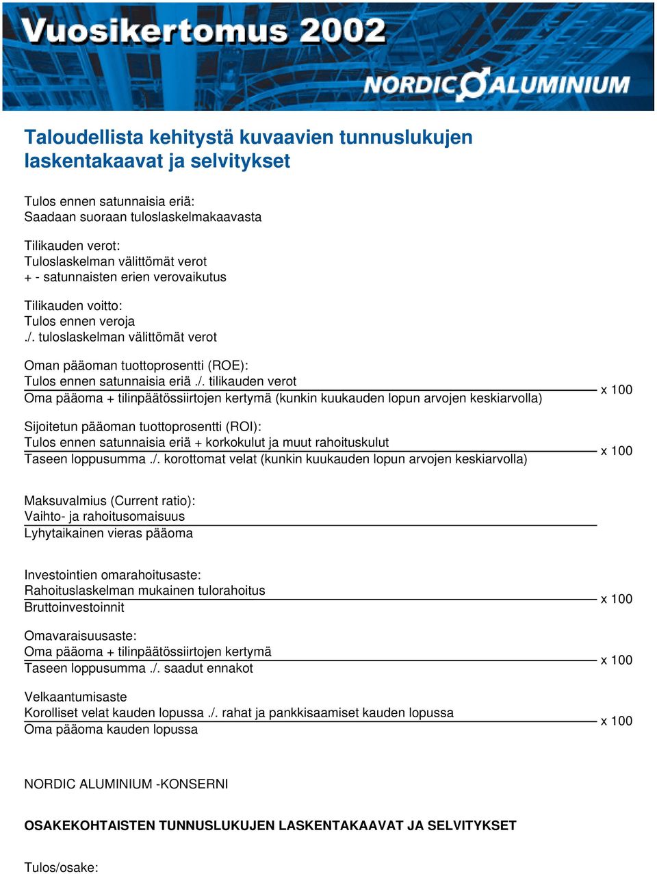 tuloslaskelman välittömät verot Oman pääoman tuottoprosentti (ROE): Tulos ennen satunnaisia eriä./.