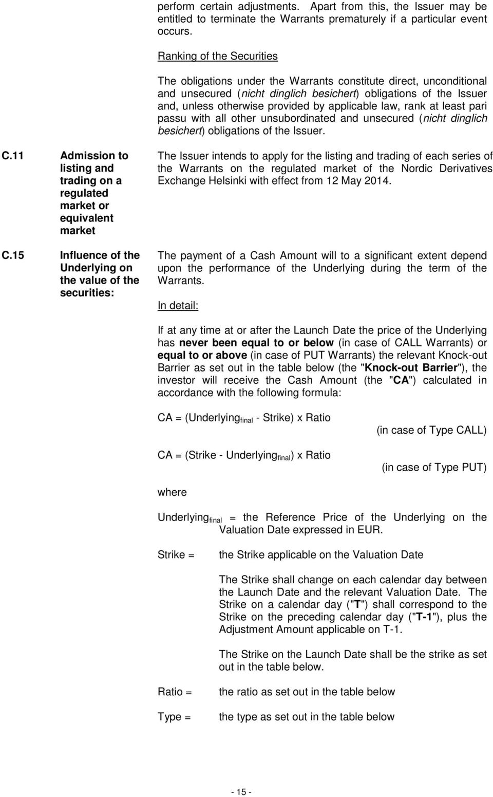 applicable law, rank at least pari passu with all other unsubordinated and unsecured (nicht dinglich besichert) obligations of the Issuer. C.