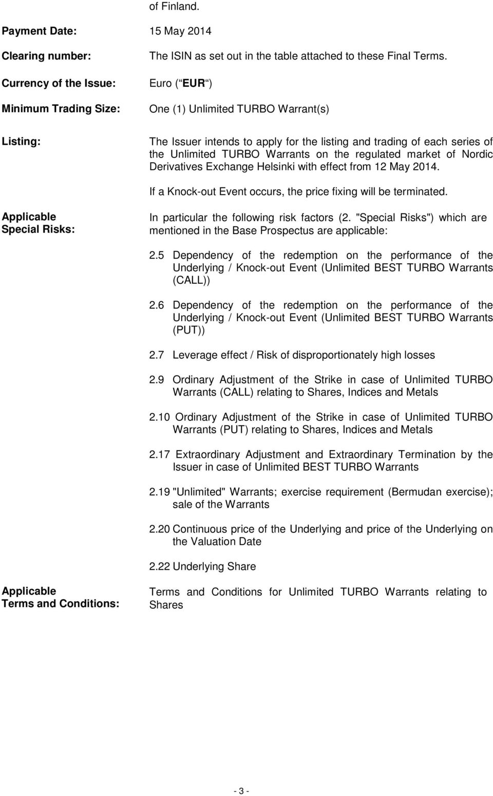 Derivatives Exchange Helsinki with effect from 12 May 2014. If a Knock-out Event occurs, the price fixing will be terminated. Applicable Special Risks: In particular the following risk factors (2.