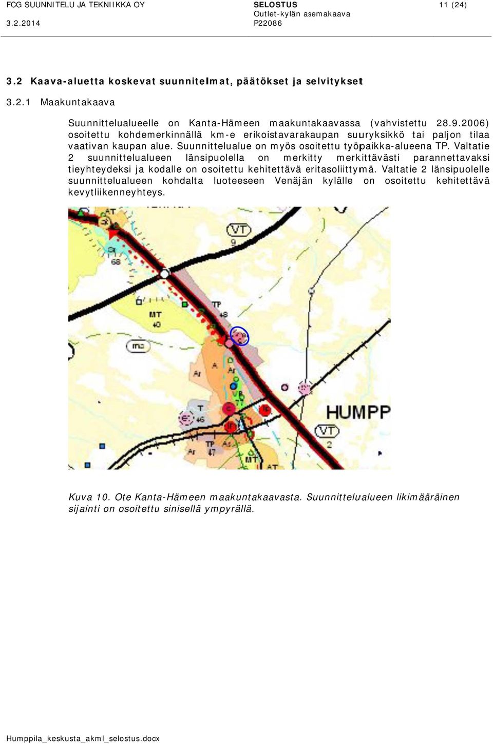 Valtatie 2 suunnittelualueen länsipuolella on merkitty merkittävästi parannettavaksi tieyhteydeksi ja kodalle on osoitettu kehitettävä eritasoliittyme mä.