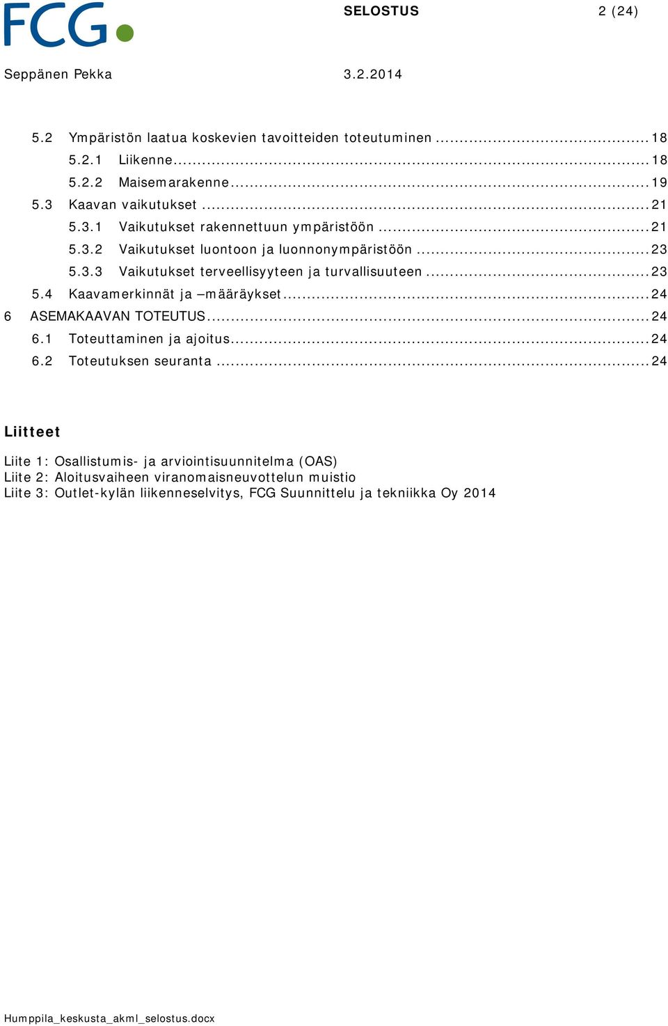 .. 23 5.4 Kaavamerkinnät ja määräykset... 24 6 ASEMAKAAVAN TOTEUTUS... 24 6.1 Toteuttaminen ja ajoitus... 24 6.2 Toteutuksen seuranta.