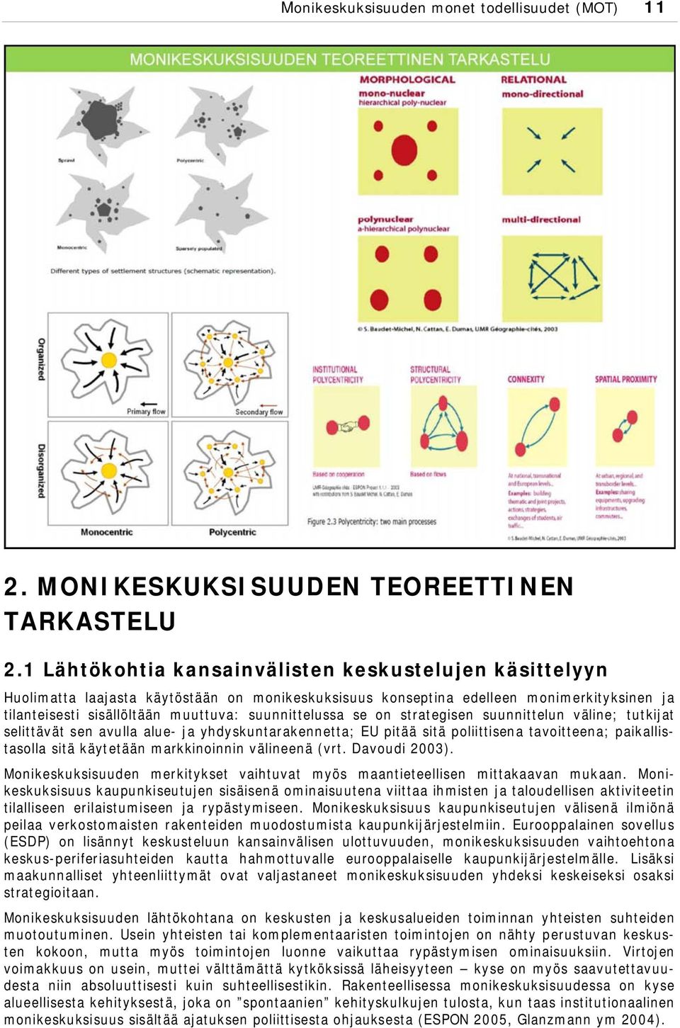 se on strategisen suunnittelun väline; tutkijat selittävät sen avulla alue- ja yhdyskuntarakennetta; EU pitää sitä poliittisena tavoitteena; paikallistasolla sitä käytetään markkinoinnin välineenä