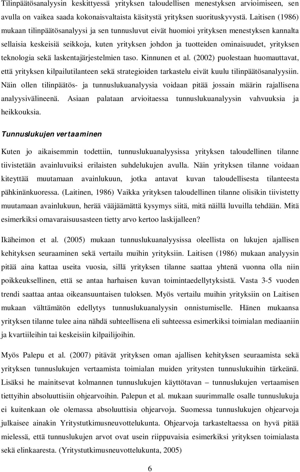 teknologia sekä laskentajärjestelmien taso. Kinnunen et al. (2002) puolestaan huomauttavat, että yrityksen kilpailutilanteen sekä strategioiden tarkastelu eivät kuulu tilinpäätösanalyysiin.