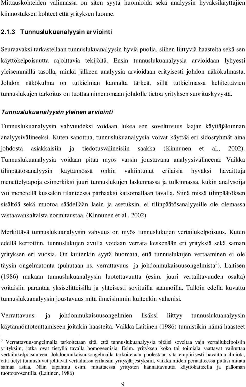 Ensin tunnuslukuanalyysia arvioidaan lyhyesti yleisemmällä tasolla, minkä jälkeen analyysia arvioidaan erityisesti johdon näkökulmasta.