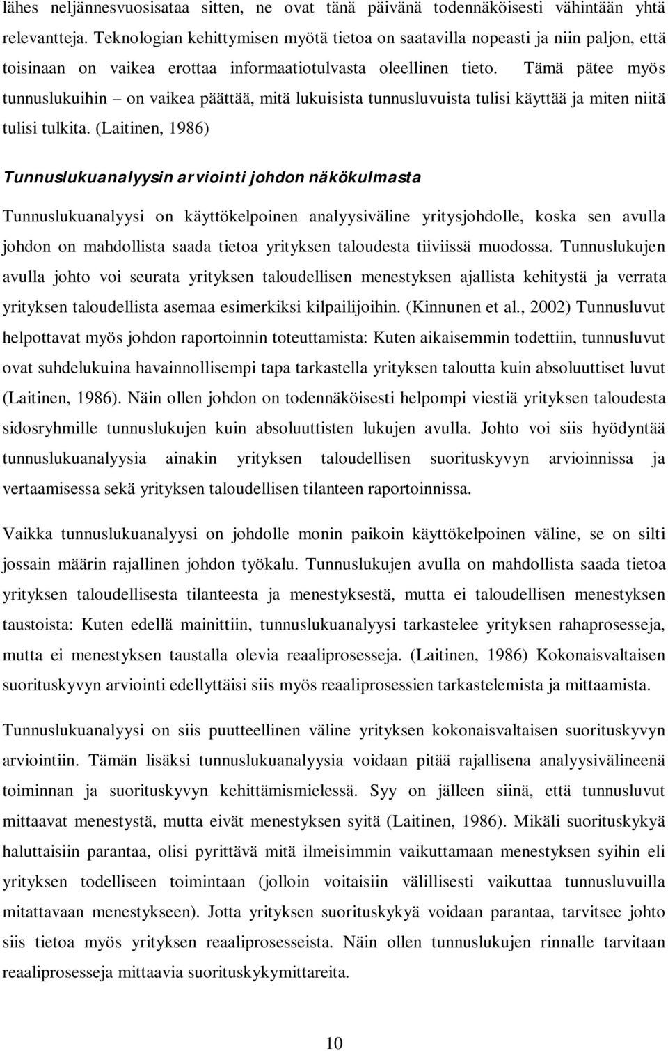 Tämä pätee myös tunnuslukuihin on vaikea päättää, mitä lukuisista tunnusluvuista tulisi käyttää ja miten niitä tulisi tulkita.