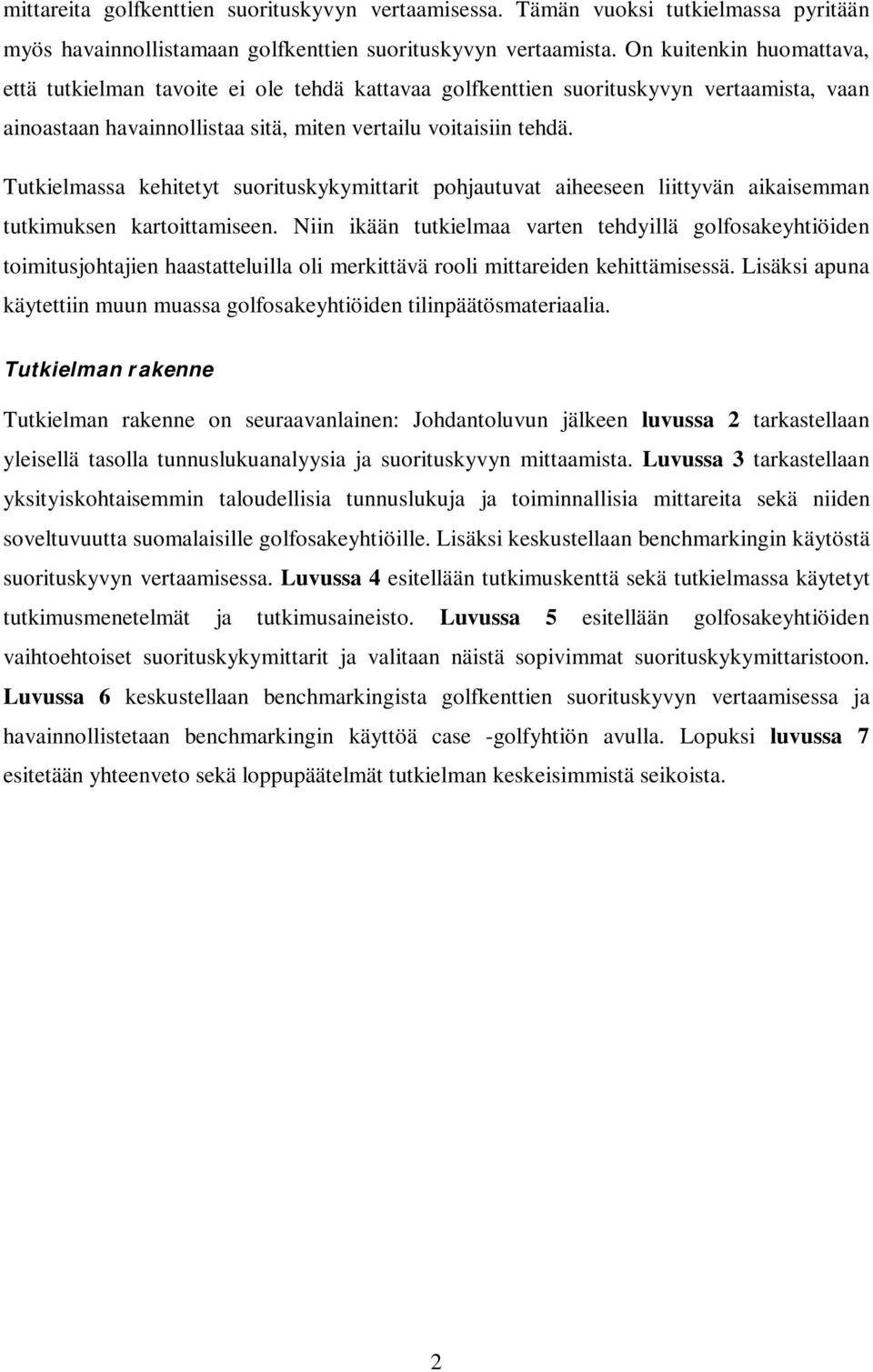 Tutkielmassa kehitetyt suorituskykymittarit pohjautuvat aiheeseen liittyvän aikaisemman tutkimuksen kartoittamiseen.