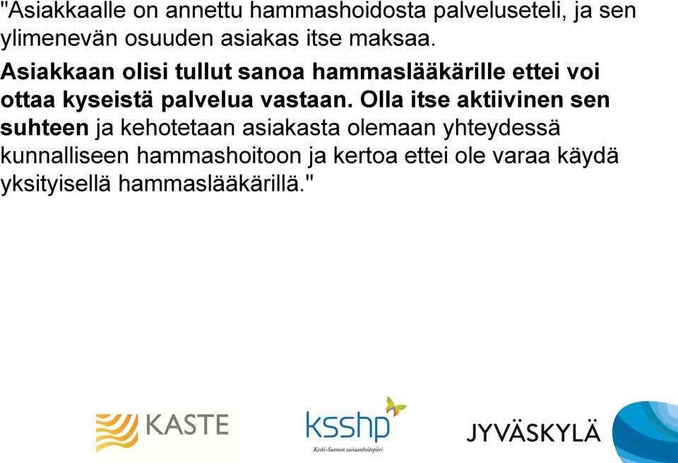 Asiakkaan olisi tullut sanoa hammaslääkärille ettei voi ottaa kyseistä palvelua vastaan.