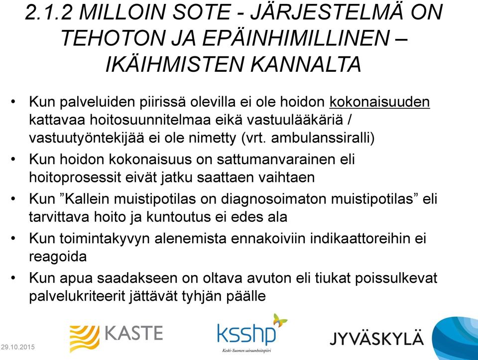 ambulanssiralli) Kun hoidon kokonaisuus on sattumanvarainen eli hoitoprosessit eivät jatku saattaen vaihtaen Kun Kallein muistipotilas on diagnosoimaton