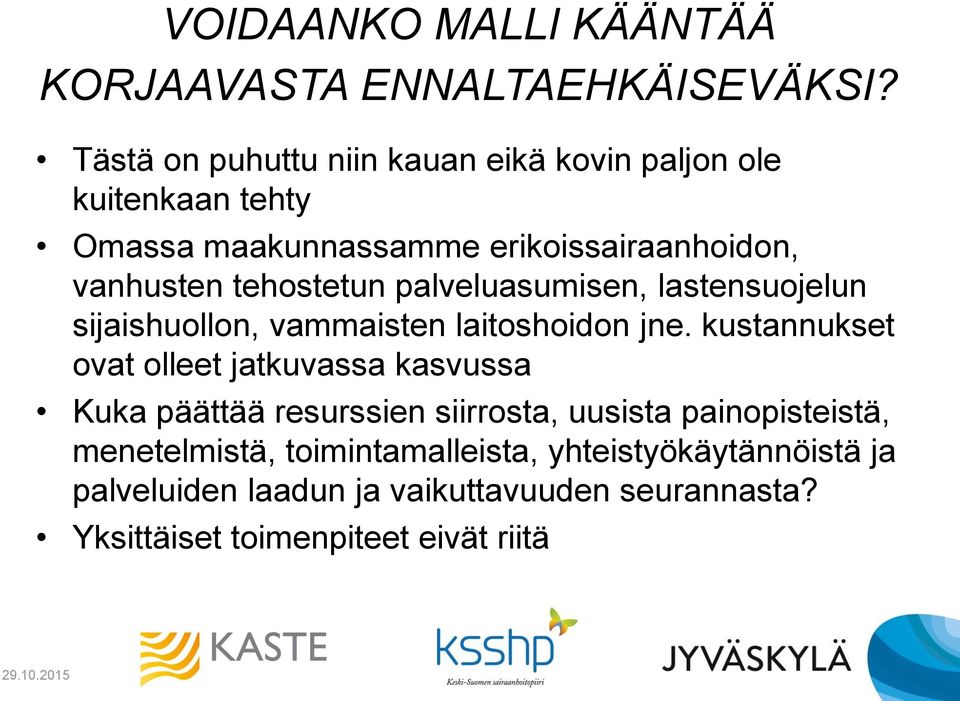 tehostetun palveluasumisen, lastensuojelun sijaishuollon, vammaisten laitoshoidon jne.