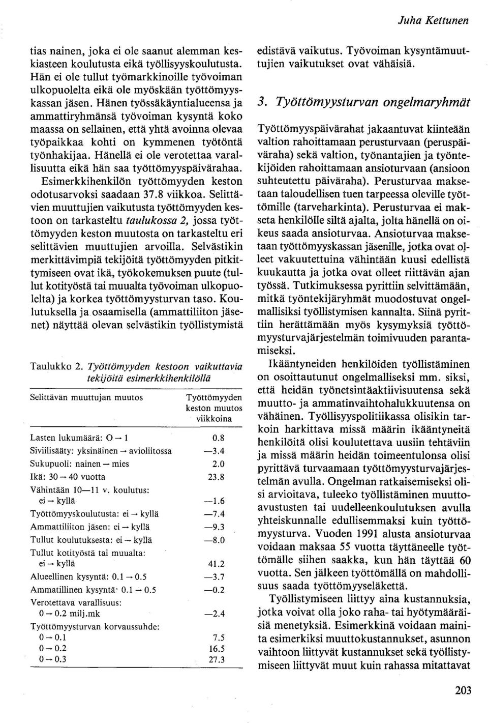 Hänen työssäkäyntialueensa ja ammattiryhmänsä työvoiman kysyntä koko maassa on sellainen, että yhtä avoinna olevaa työpaikkaa kohti on kymmenen työtöntä työnhakijaa.