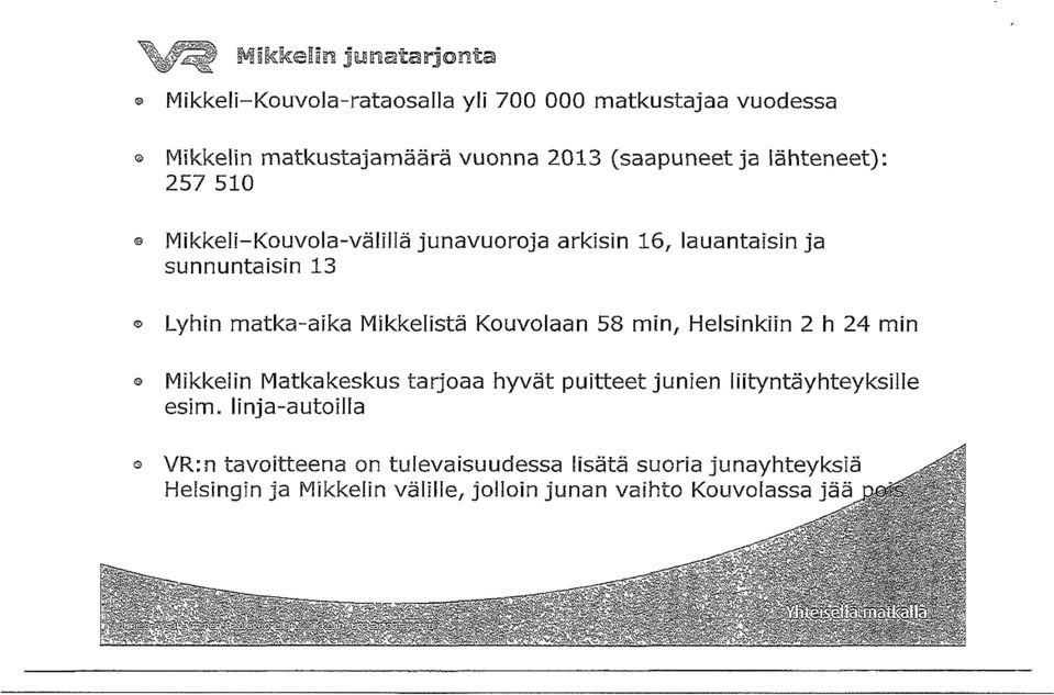 junavuoroja arkisin 16, lauantaisin ja sunnuntaisin 13 Lyhin matka-aika Mikkelistä Kouvolaan 58 min.