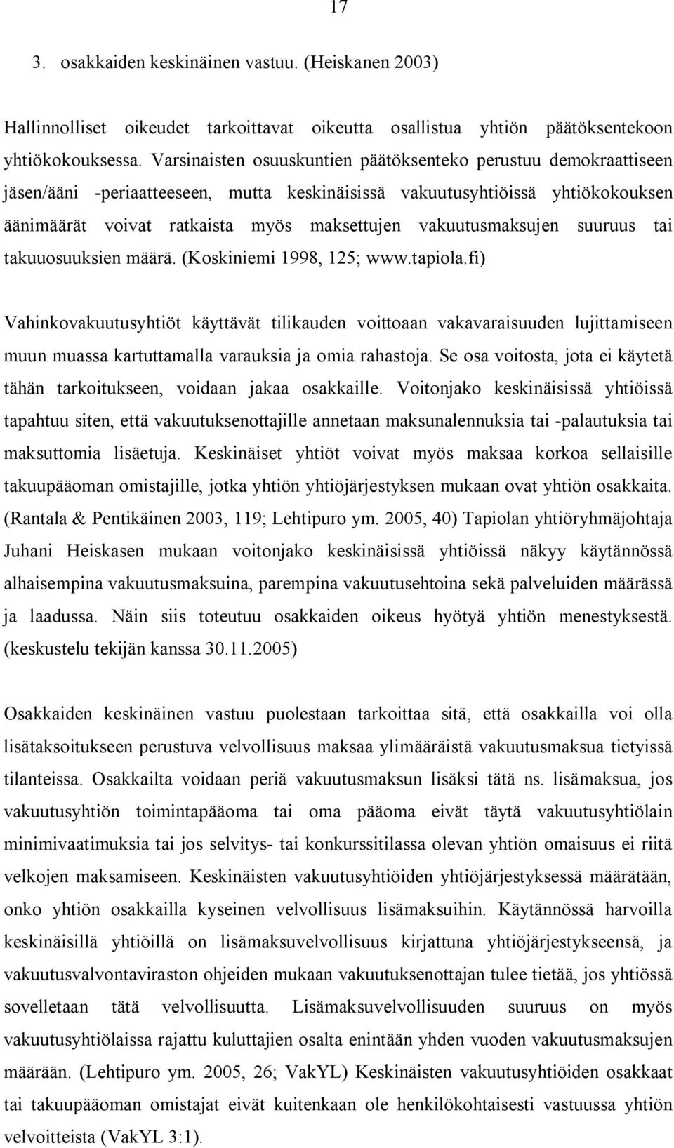 vakuutusmaksujen suuruus tai takuuosuuksien määrä. (Koskiniemi 1998, 125; www.tapiola.