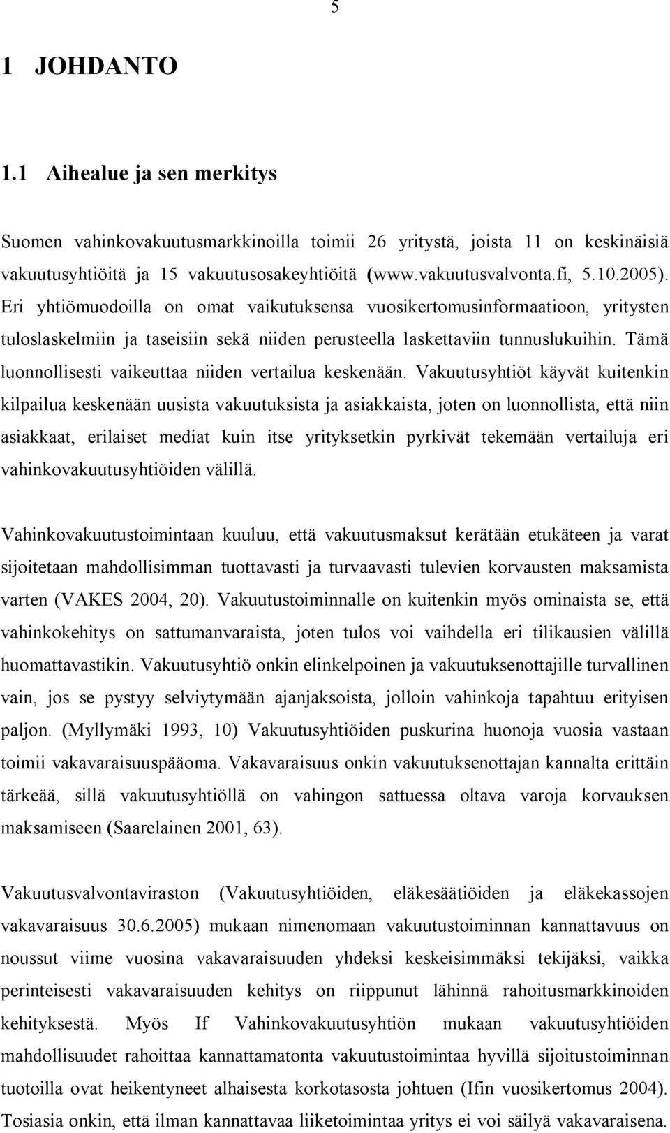 Tämä luonnollisesti vaikeuttaa niiden vertailua keskenään.