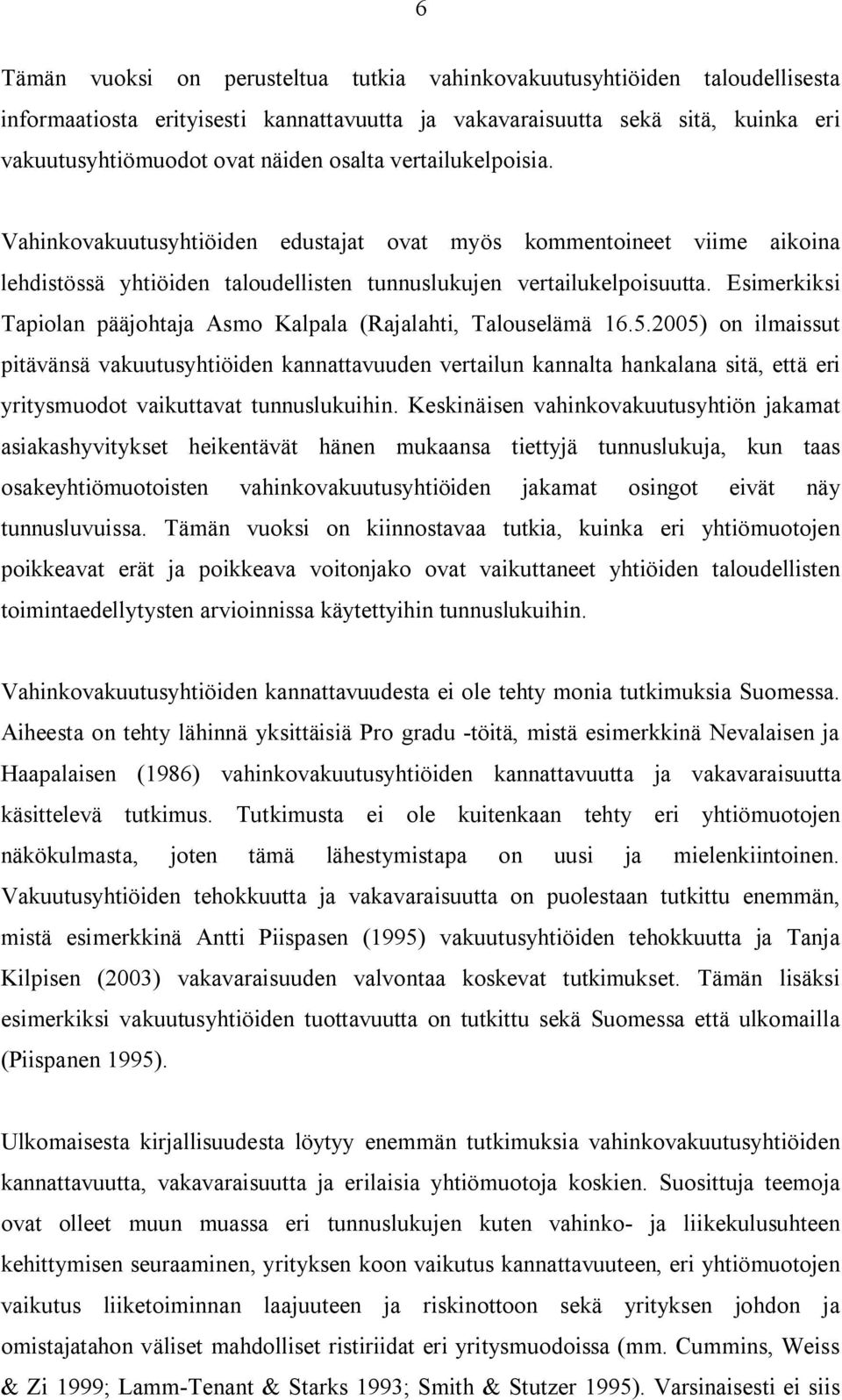 Esimerkiksi Tapiolan pääjohtaja Asmo Kalpala (Rajalahti, Talouselämä 16.5.
