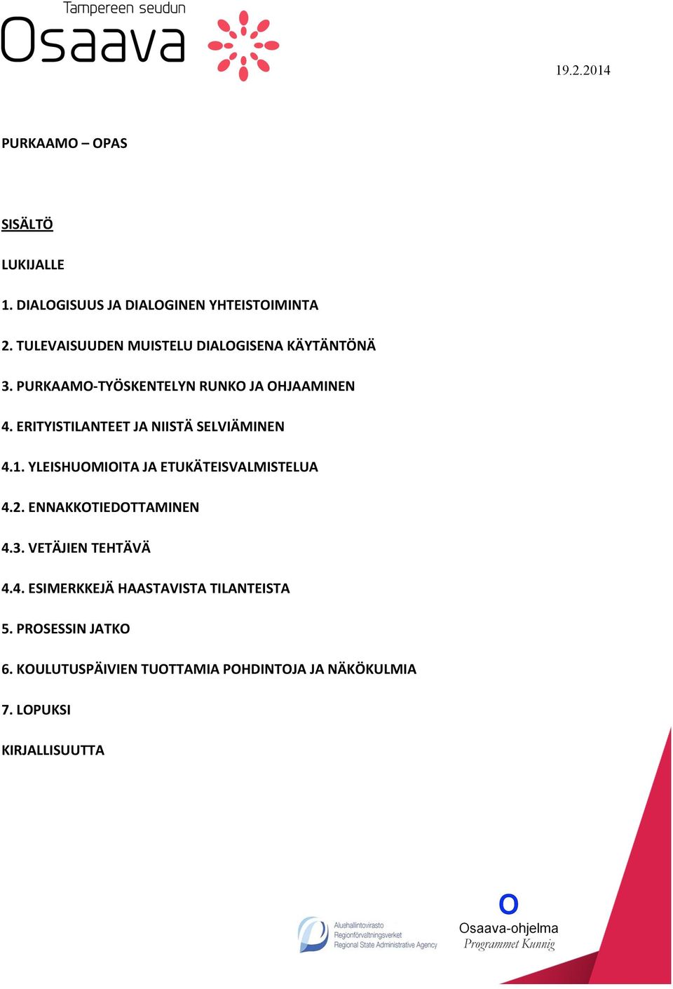 ERITYISTILANTEET JA NIISTÄ SELVIÄMINEN 4.1. YLEISHUOMIOITA JA ETUKÄTEISVALMISTELUA 4.2. ENNAKKOTIEDOTTAMINEN 4.