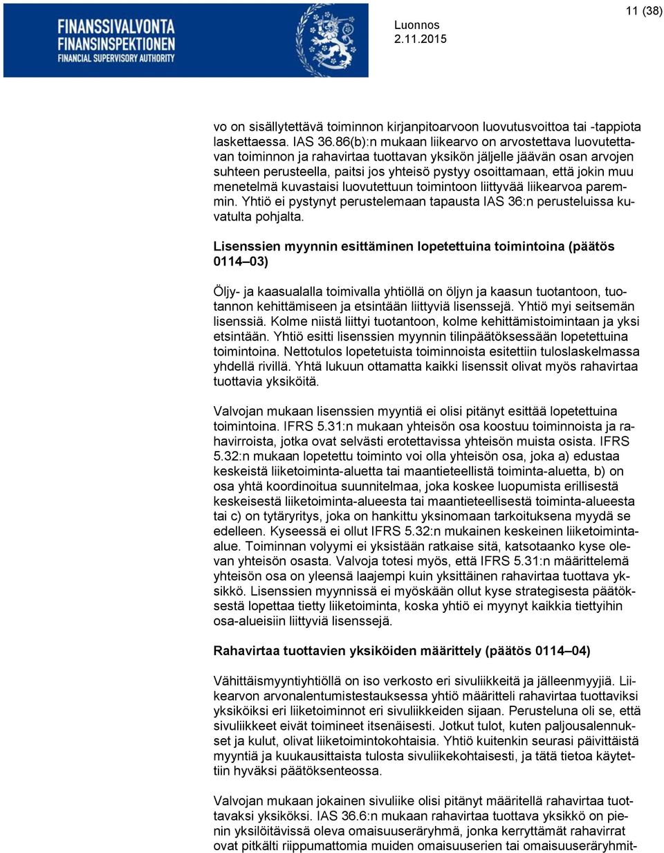 muu menetelmä kuvastaisi luovutettuun toimintoon liittyvää liikearvoa paremmin. Yhtiö ei pystynyt perustelemaan tapausta IAS 36:n perusteluissa kuvatulta pohjalta.