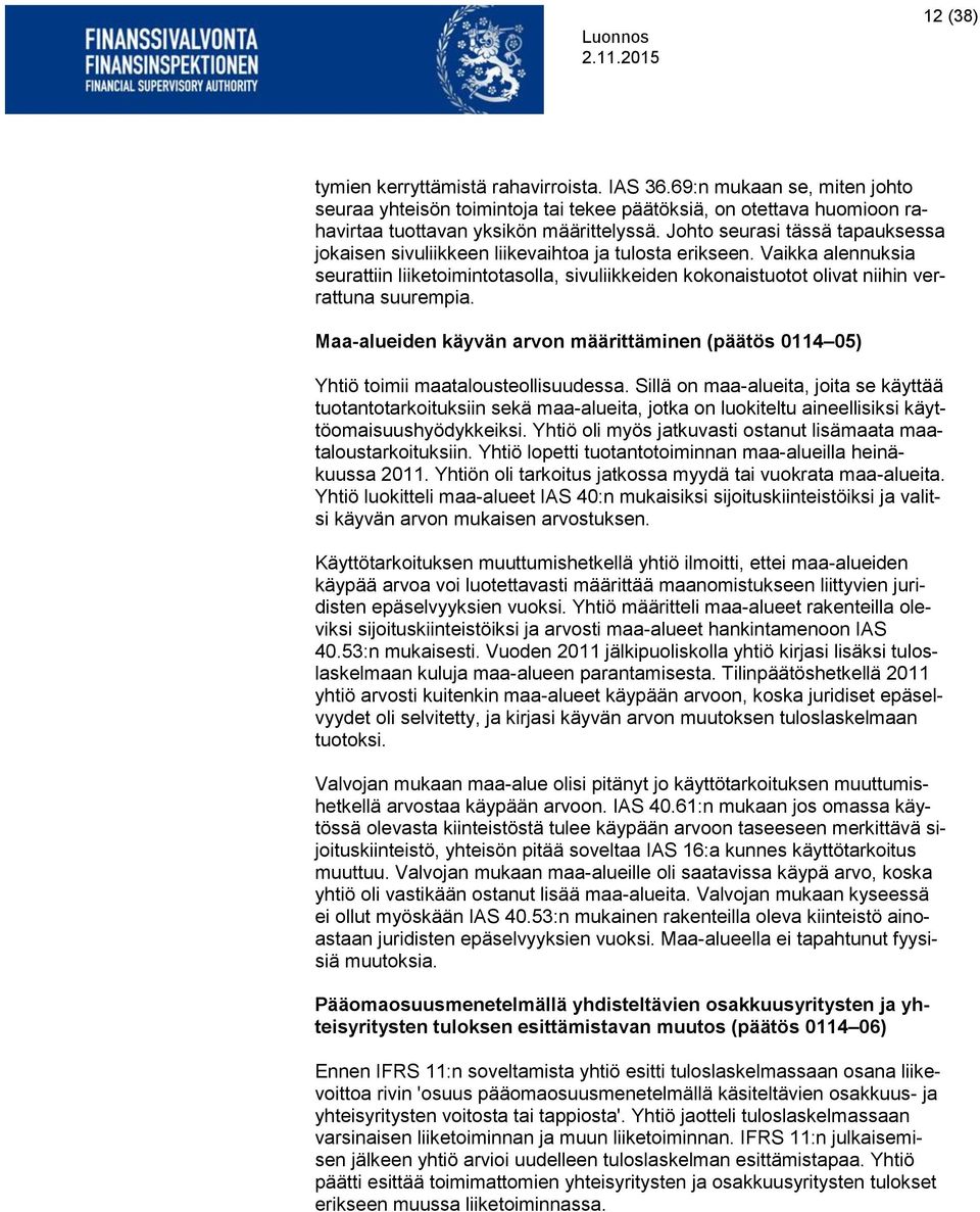 Vaikka alennuksia seurattiin liiketoimintotasolla, sivuliikkeiden kokonaistuotot olivat niihin verrattuna suurempia.