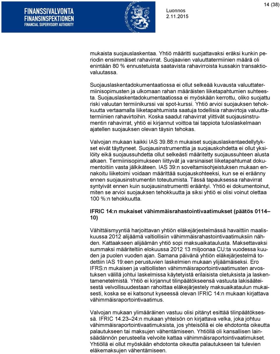 Suojauslaskentadokumentaatiossa ei ollut selkeää kuvausta valuuttatermiinisopimusten ja ulkomaan rahan määräisten liiketapahtumien suhteesta.