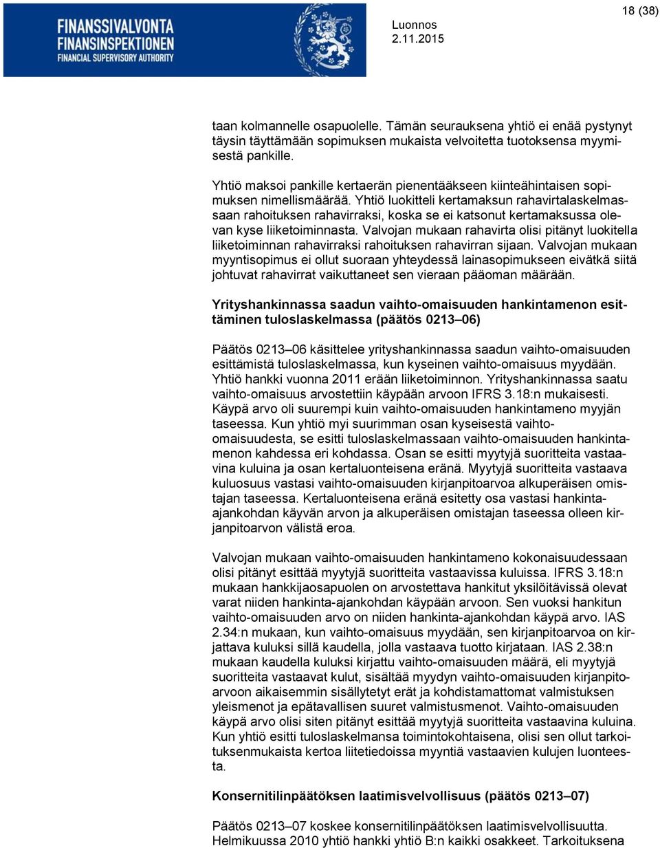 Yhtiö luokitteli kertamaksun rahavirtalaskelmassaan rahoituksen rahavirraksi, koska se ei katsonut kertamaksussa olevan kyse liiketoiminnasta.