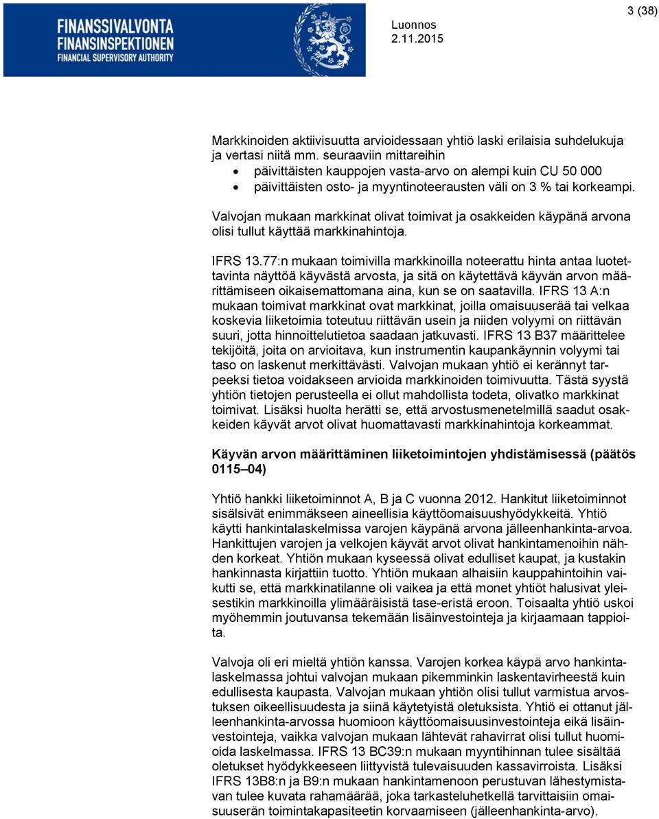 Valvojan mukaan markkinat olivat toimivat ja osakkeiden käypänä arvona olisi tullut käyttää markkinahintoja. IFRS 13.