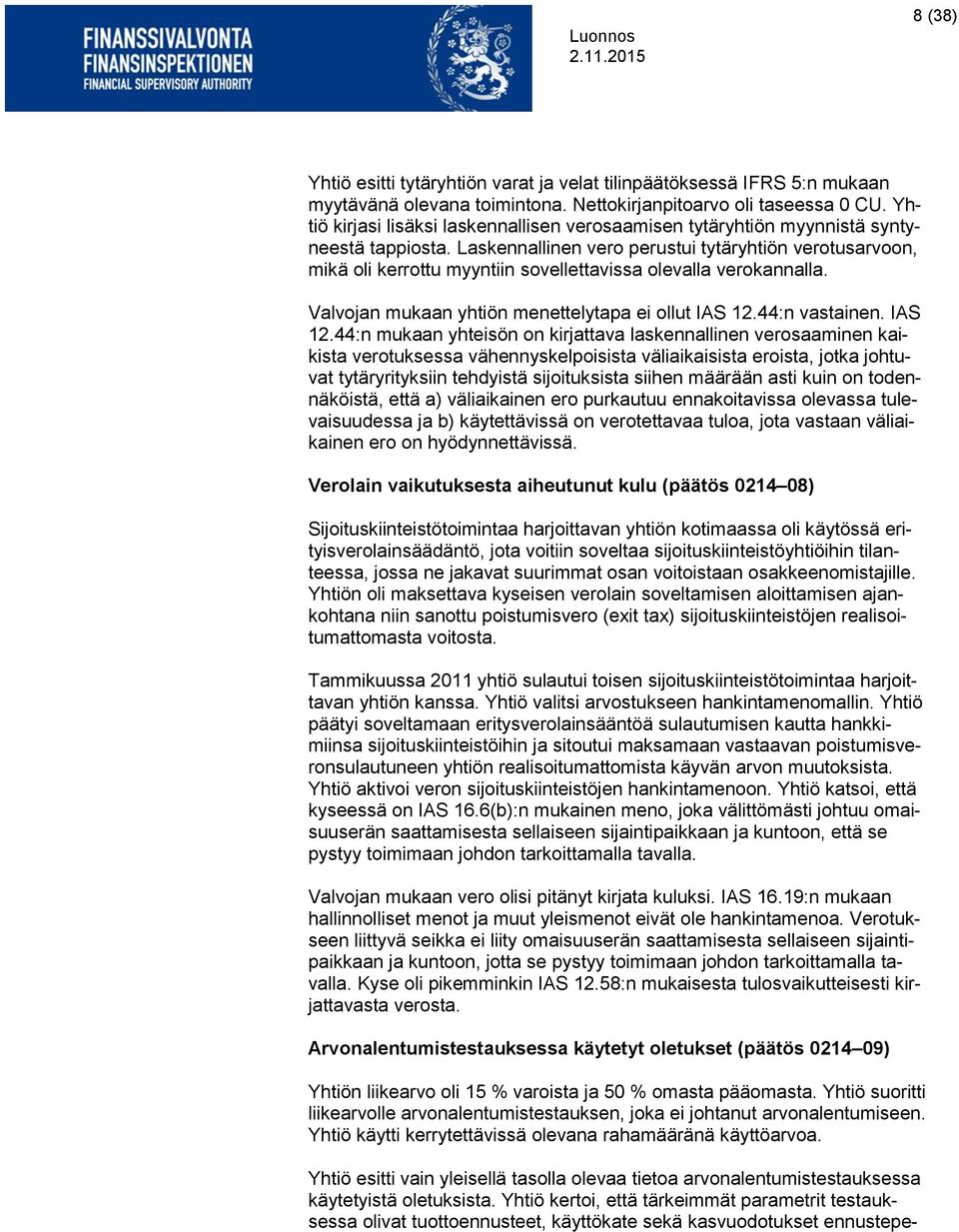 Laskennallinen vero perustui tytäryhtiön verotusarvoon, mikä oli kerrottu myyntiin sovellettavissa olevalla verokannalla. Valvojan mukaan yhtiön menettelytapa ei ollut IAS 12.