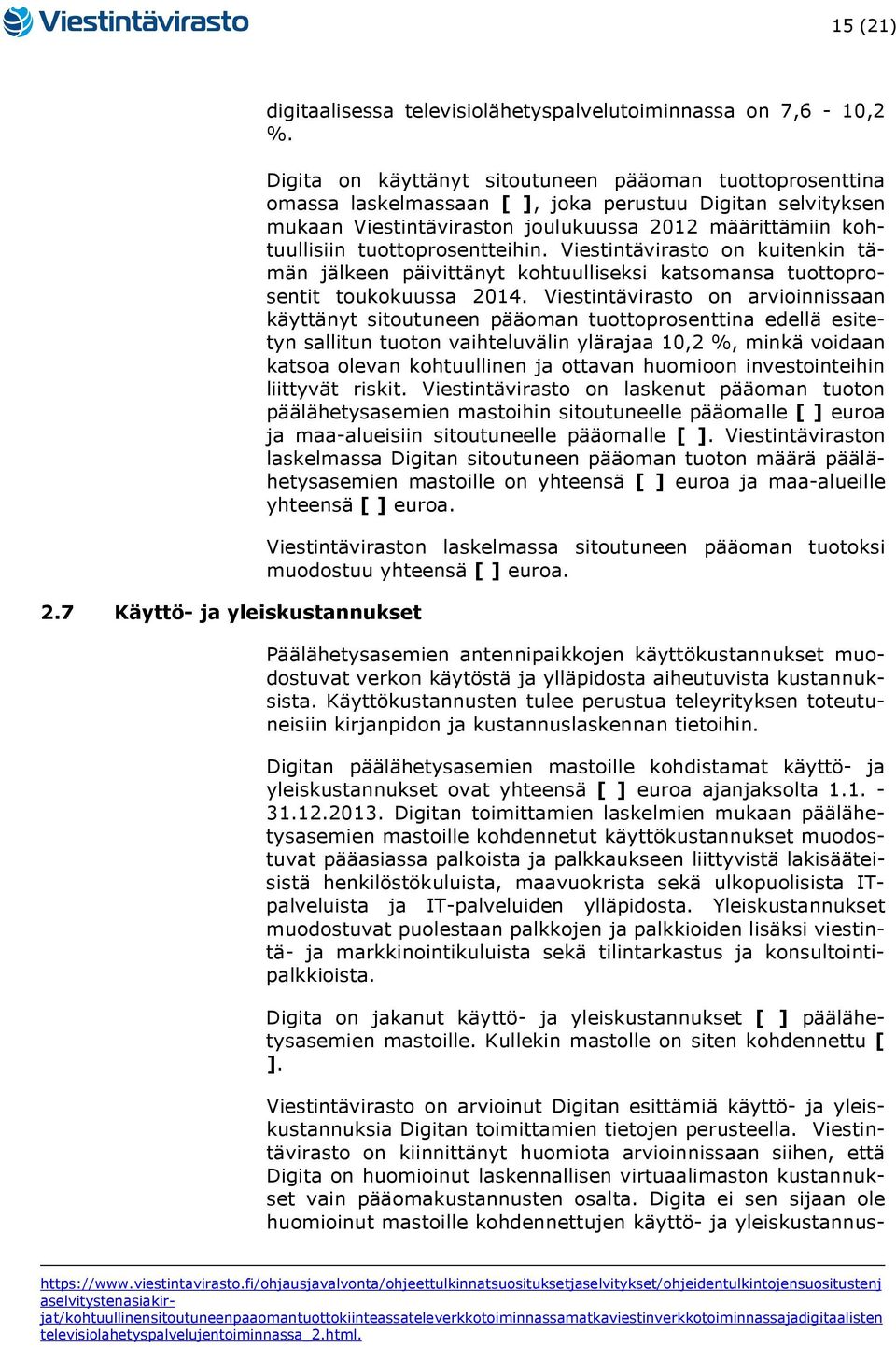 tuottoprosentteihin. Viestintävirasto on kuitenkin tämän jälkeen päivittänyt kohtuulliseksi katsomansa tuottoprosentit toukokuussa 2014.