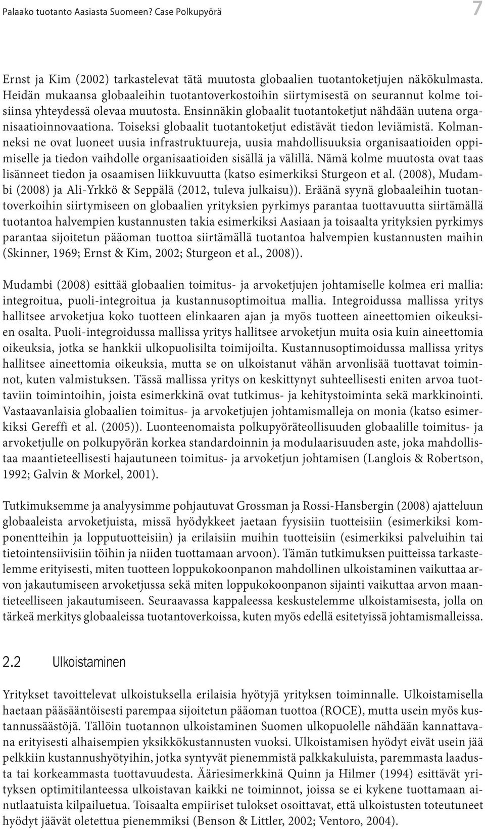 Toiseksi globaalit tuotantoketjut edistävät tiedon leviämistä.