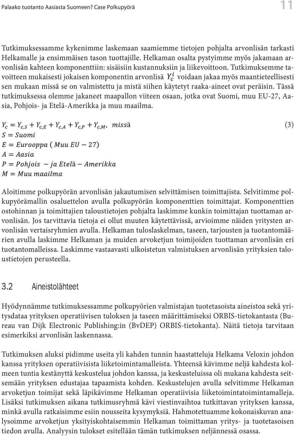 Toimijoiden tuottamat arvonlisät muodostavat yhdessä tuotteen koko ) = Tässä työssä käytämme arvonlisän laskennassa Ali-Yrkkö et. ( ) al. (2011) ja Seppälä e tuleva julkaisu) esittämää metodia.