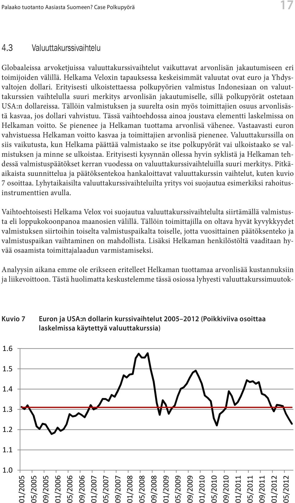 Erityisesti ulkoistettaessa polkupyörien valmistus Indonesiaan on valuuttakurssien vaihtelulla suuri merkitys arvonlisän jakautumiselle, sillä polkupyörät ostetaan USA:n dollareissa.