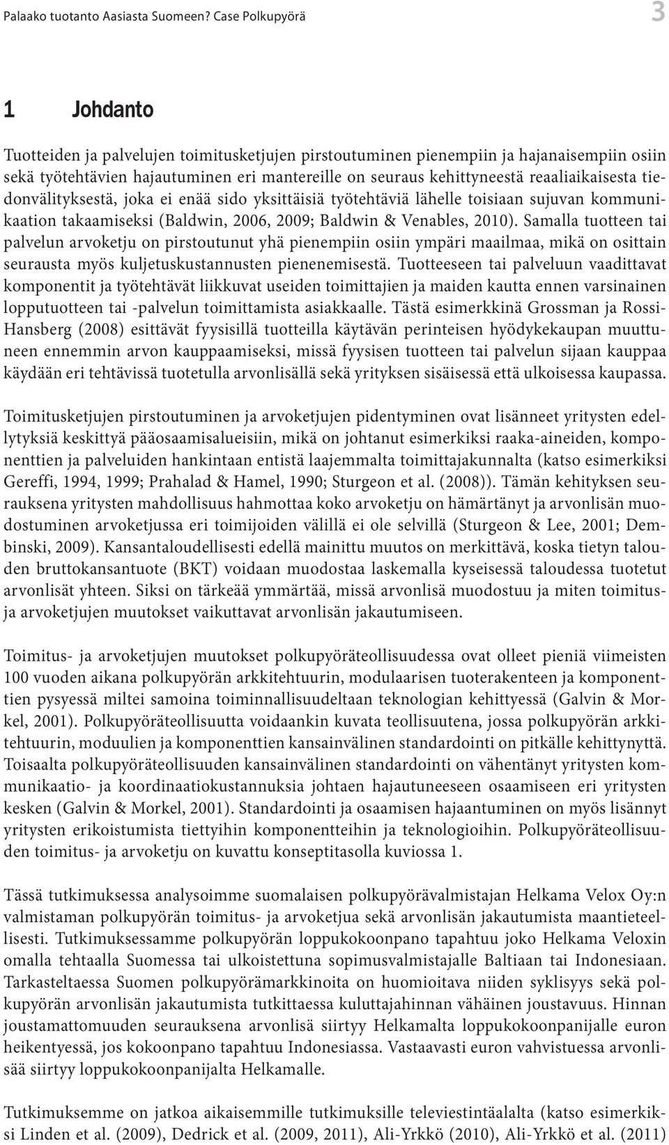 reaaliaikaisesta tiedonvälityksestä, joka ei enää sido yksittäisiä työtehtäviä lähelle toisiaan sujuvan kommunikaation takaamiseksi (Baldwin, 2006, 2009; Baldwin & Venables, 2010).