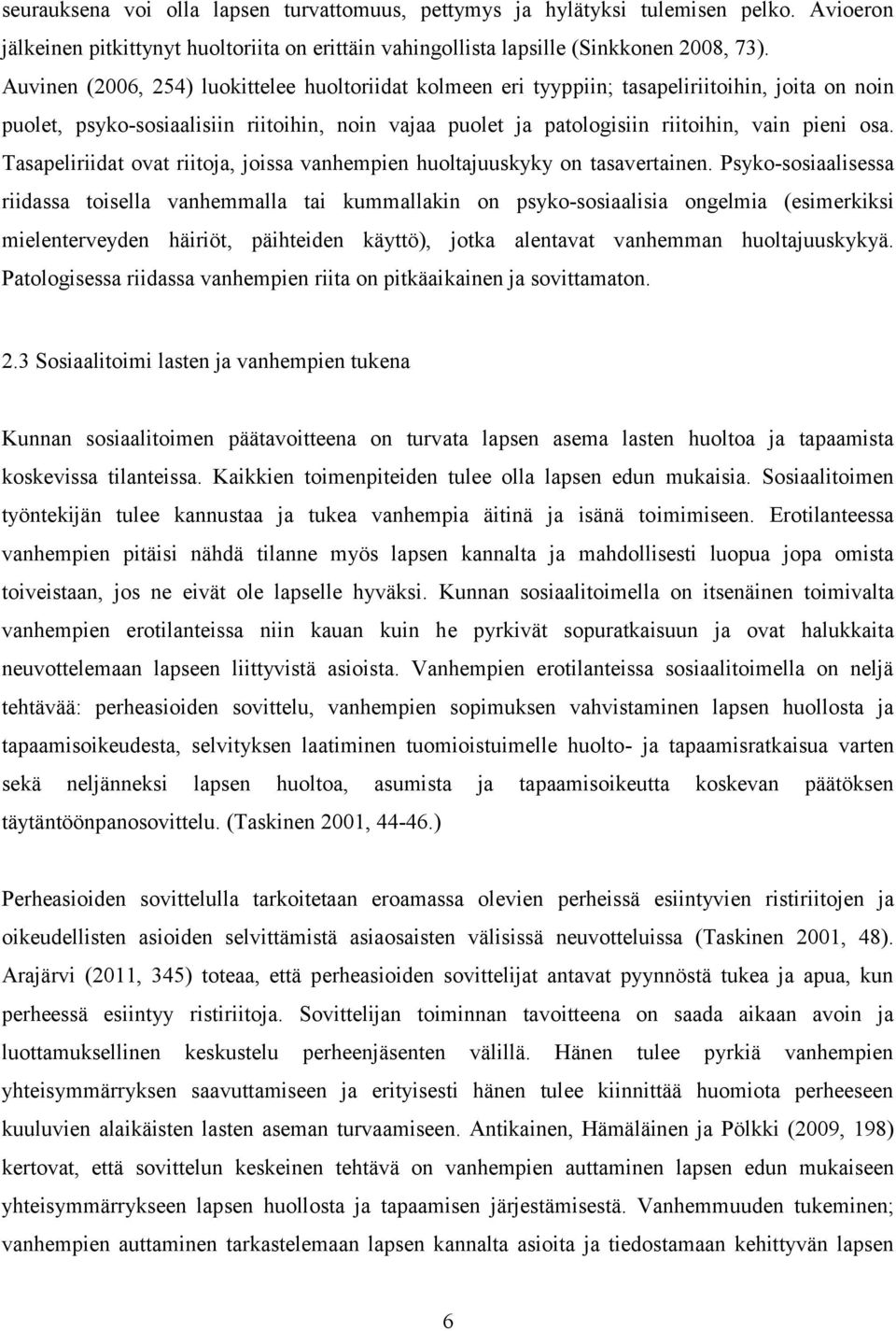 Tasapeliriidat ovat riitoja, joissa vanhempien huoltajuuskyky on tasavertainen.