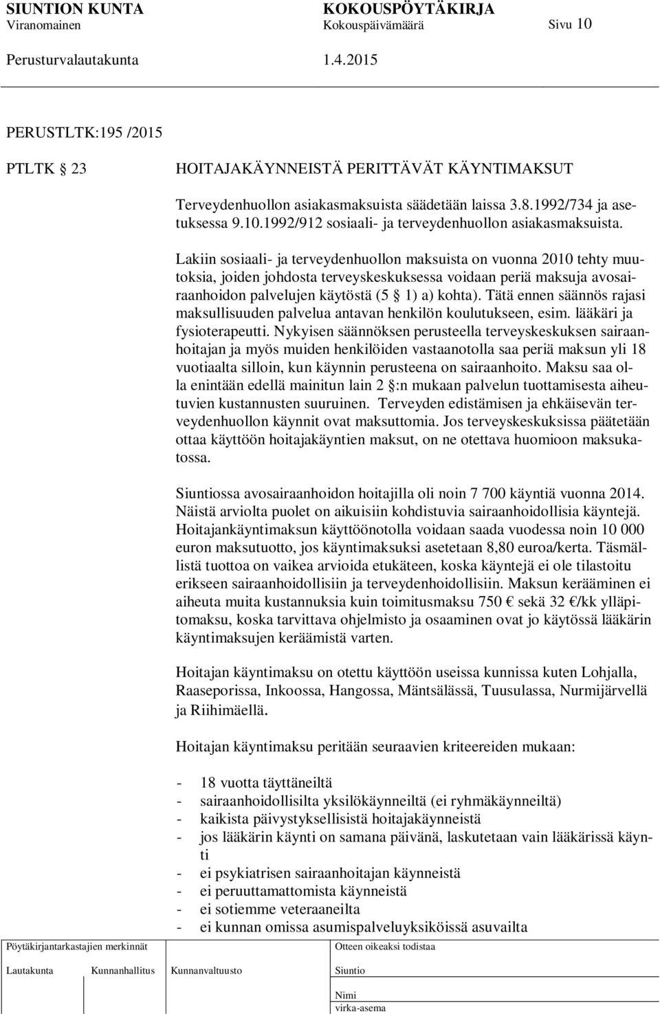 Tätä ennen säännös rajasi maksullisuuden palvelua antavan henkilön koulutukseen, esim. lääkäri ja fysioterapeutti.