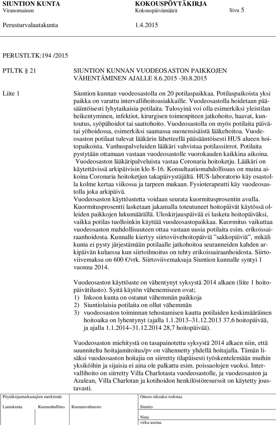 Tulosyinä voi olla esimerkiksi yleistilan heikentyminen, infektiot, kirurgisen toimenpiteen jatkohoito, haavat, kuntoutus, syöpähoidot tai saattohoito.