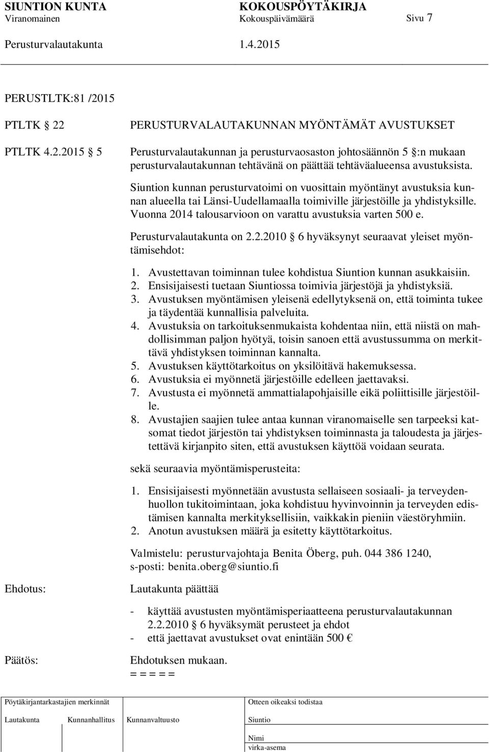 PTLTK 4.2.2015 5 PERUSTURVALAUTAKUNNAN MYÖNTÄMÄT AVUSTUKSET Perusturvalautakunnan ja perusturvaosaston johtosäännön 5 :n mukaan perusturvalautakunnan tehtävänä on päättää tehtäväalueensa avustuksista.