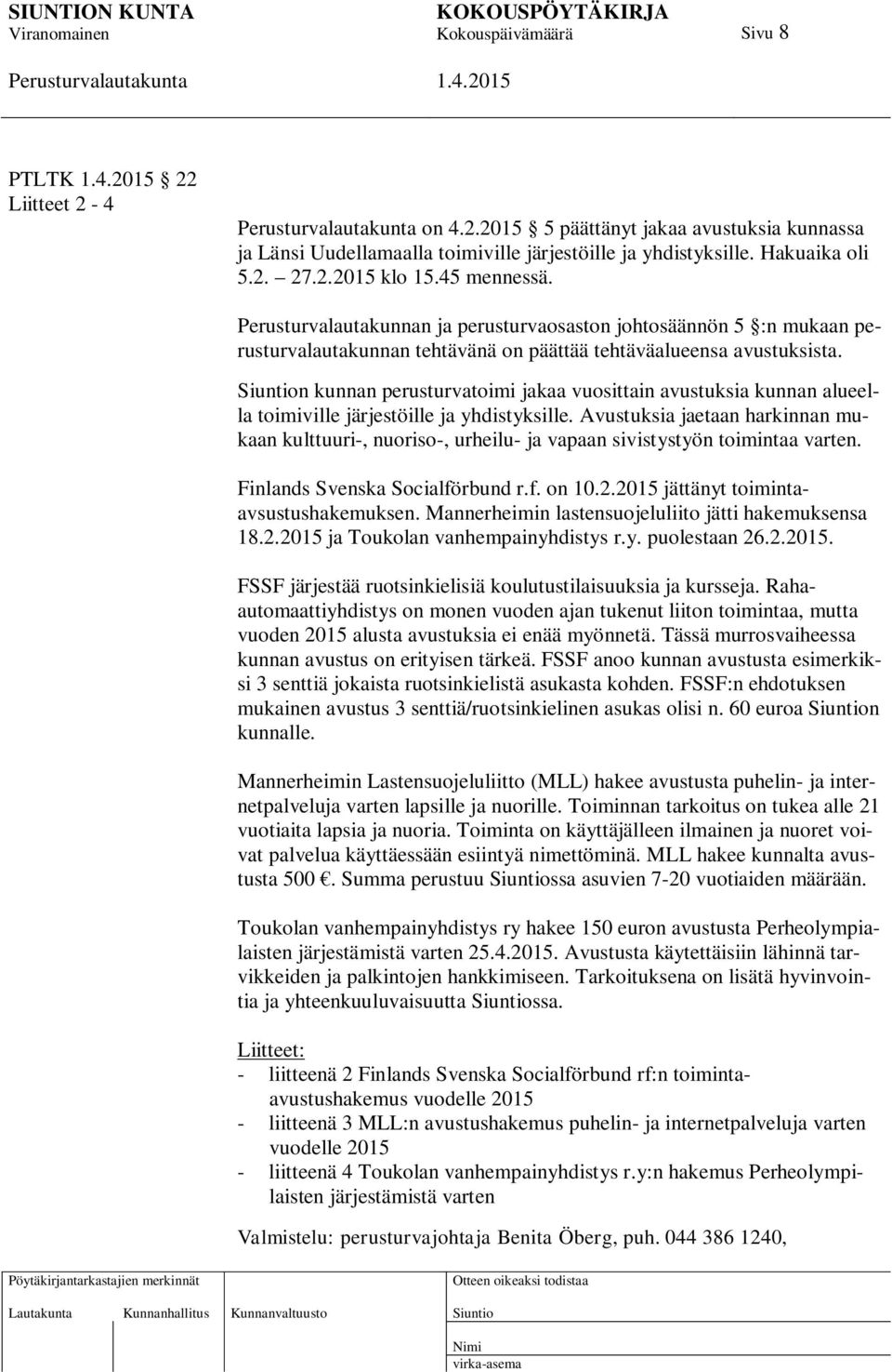 n kunnan perusturvatoimi jakaa vuosittain avustuksia kunnan alueella toimiville järjestöille ja yhdistyksille.