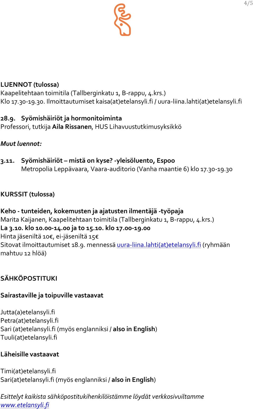 30 KURSSIT (tulossa) Keho - tunteiden, kokemusten ja ajatusten ilmentäjä - työpaja Marita Kaijanen, La 3.10. klo 10.00-14.00 ja to 15.10. klo 17.00-19.