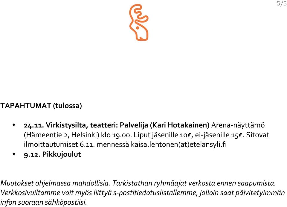 Liput jäsenille 10, ei- jäsenille 15. Sitovat ilmoittautumiset 6.11. mennessä kaisa.lehtonen(at)etelansyli.fi 9.12.