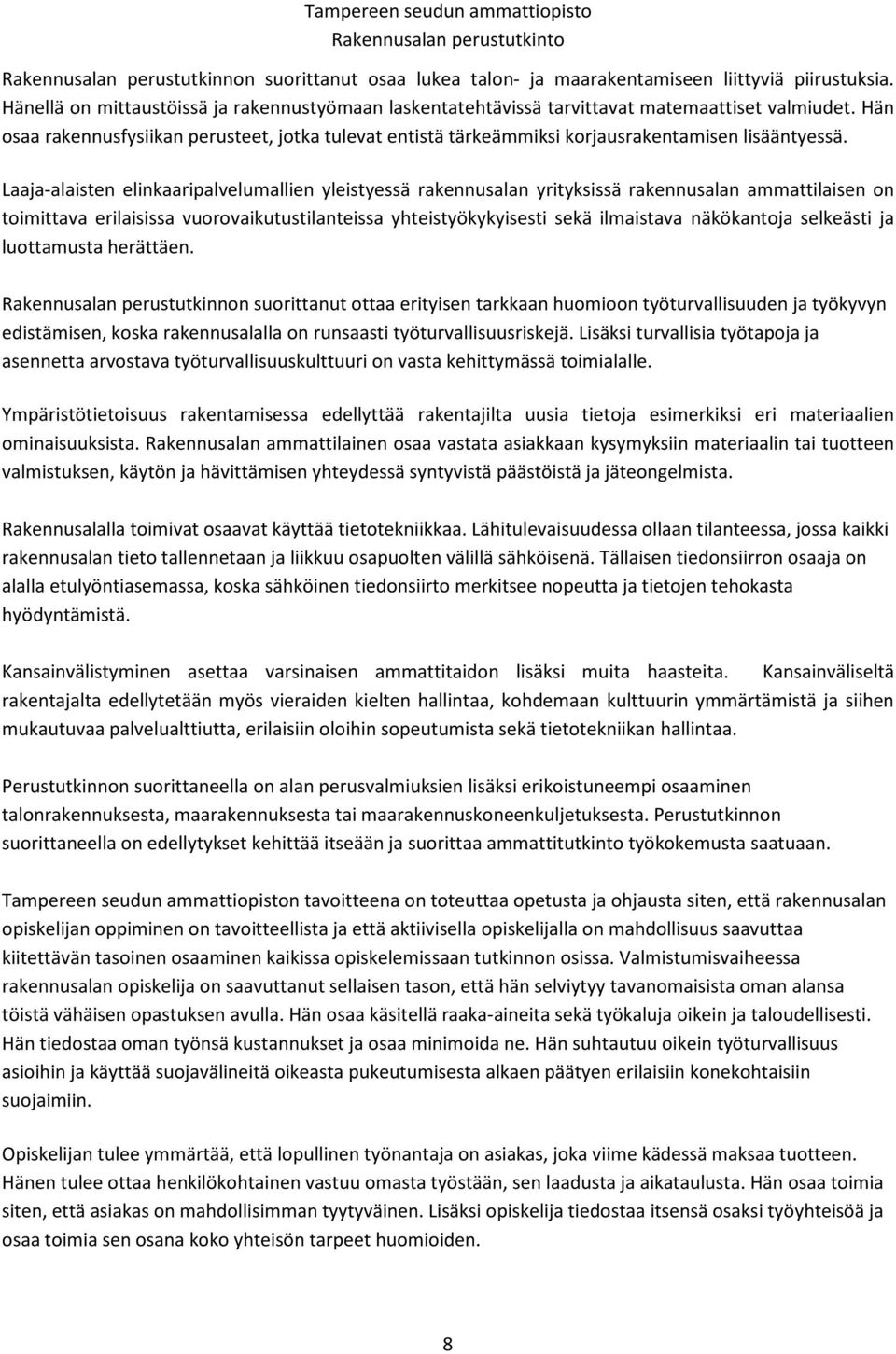 Hän osaa rakennusfysiikan perusteet, jotka tulevat entistä tärkeämmiksi korjausrakentamisen lisääntyessä.