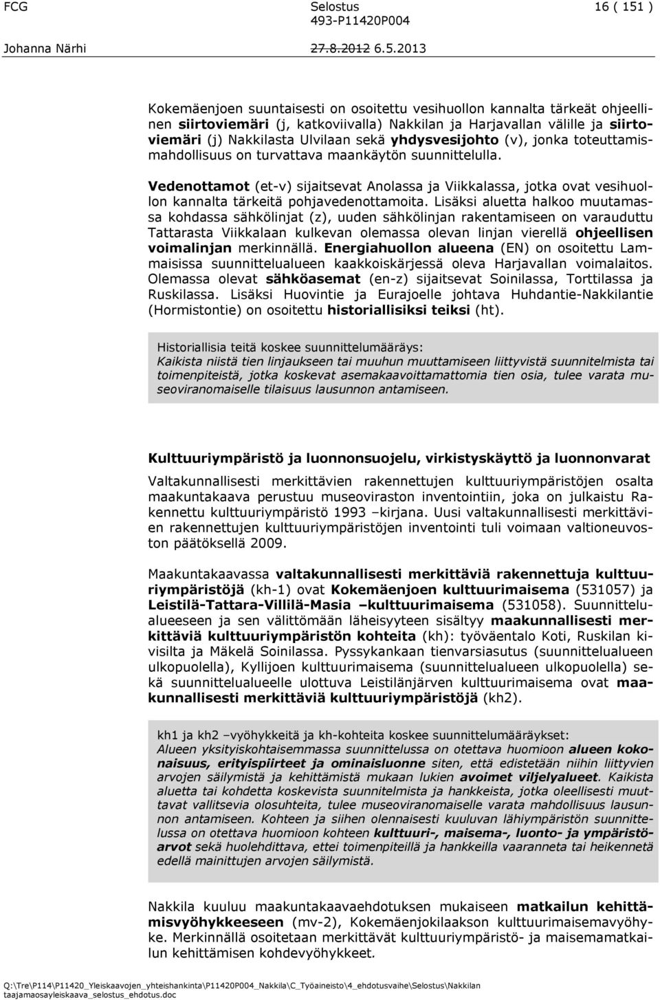 Vedenottamot (et-v) sijaitsevat Anolassa ja Viikkalassa, jotka ovat vesihuollon kannalta tärkeitä pohjavedenottamoita.