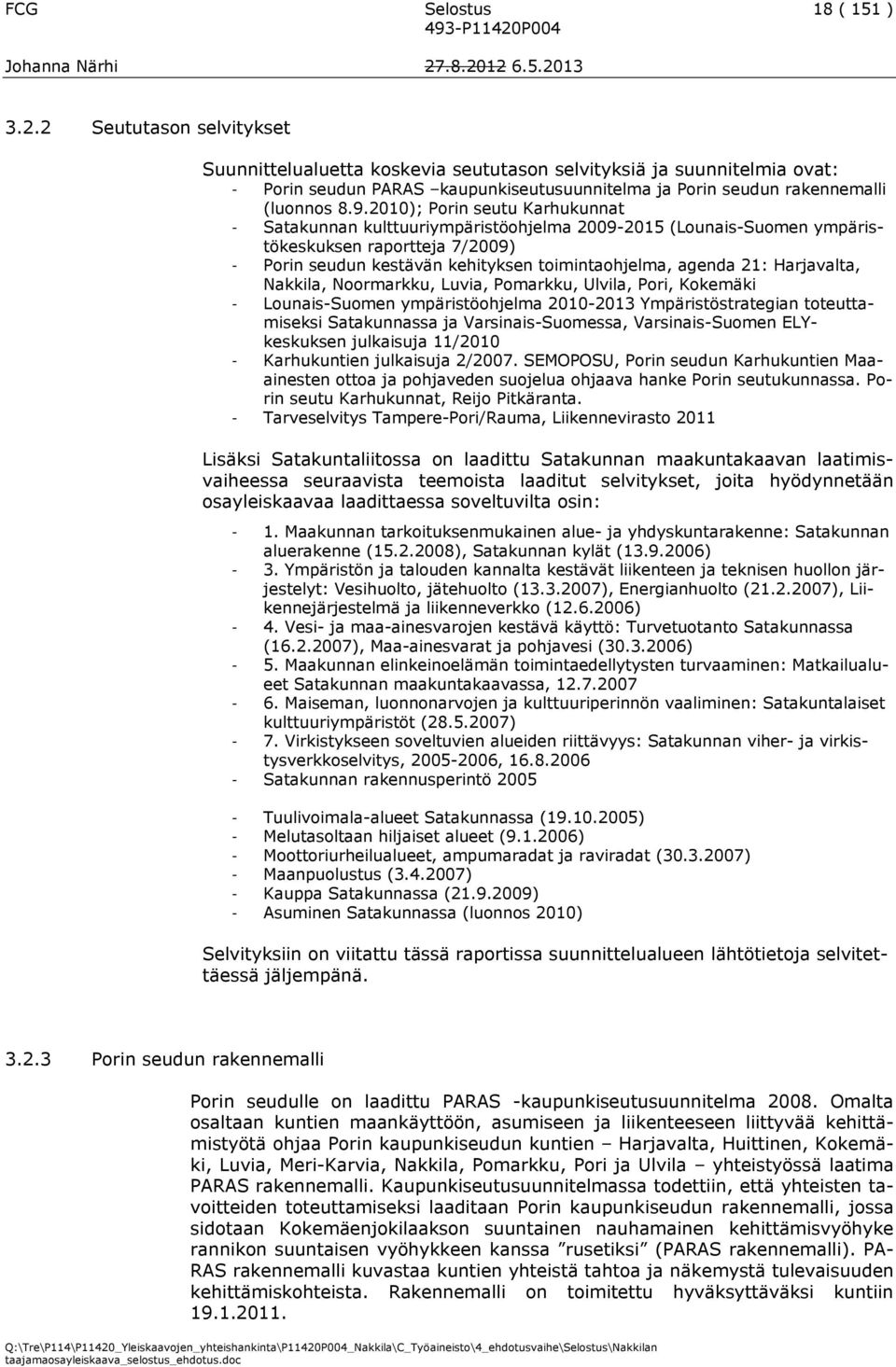 2010); Porin seutu Karhukunnat - Satakunnan kulttuuriympäristöohjelma 2009-2015 (Lounais-Suomen ympäristökeskuksen raportteja 7/2009) - Porin seudun kestävän kehityksen toimintaohjelma, agenda 21: