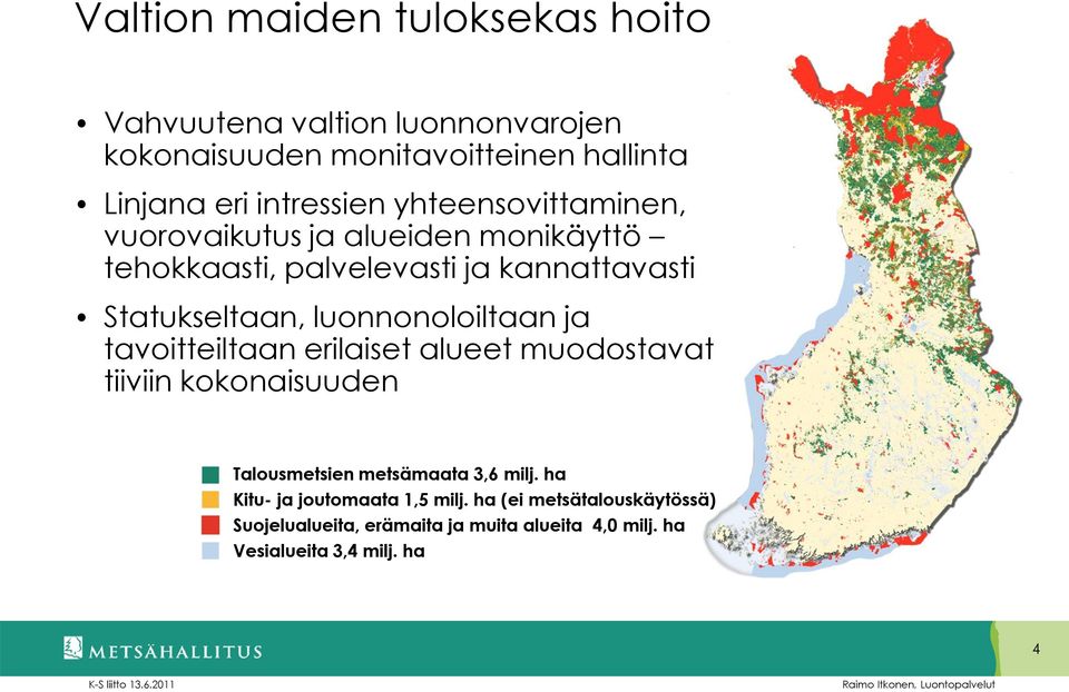 luonnonoloiltaan ja tavoitteiltaan erilaiset alueet muodostavat tiiviin kokonaisuuden Talousmetsien metsämaata 3,6 milj.