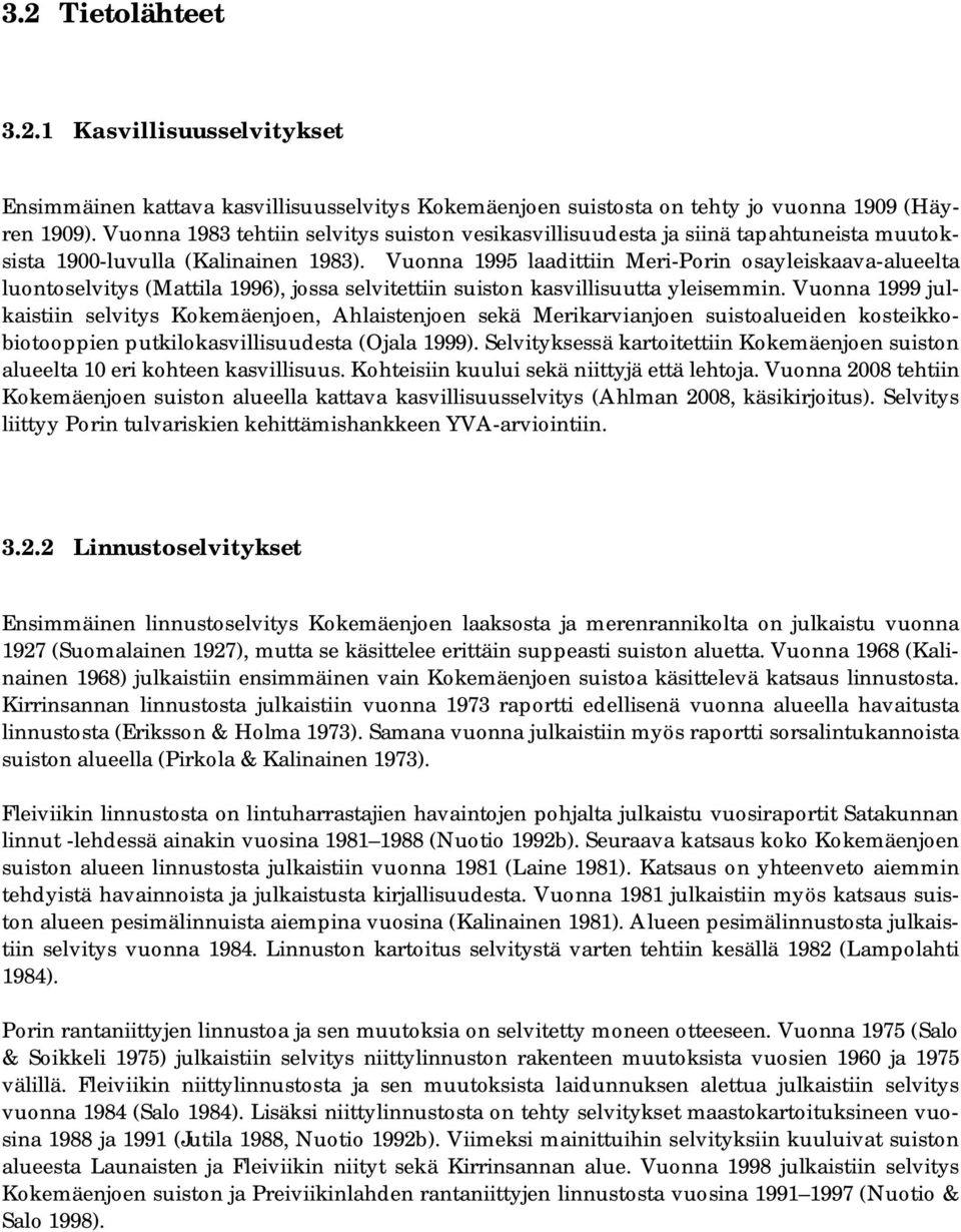 Vuonna 1995 laadittiin Meri-Porin osayleiskaava-alueelta luontoselvitys (Mattila 1996), jossa selvitettiin suiston kasvillisuutta yleisemmin.