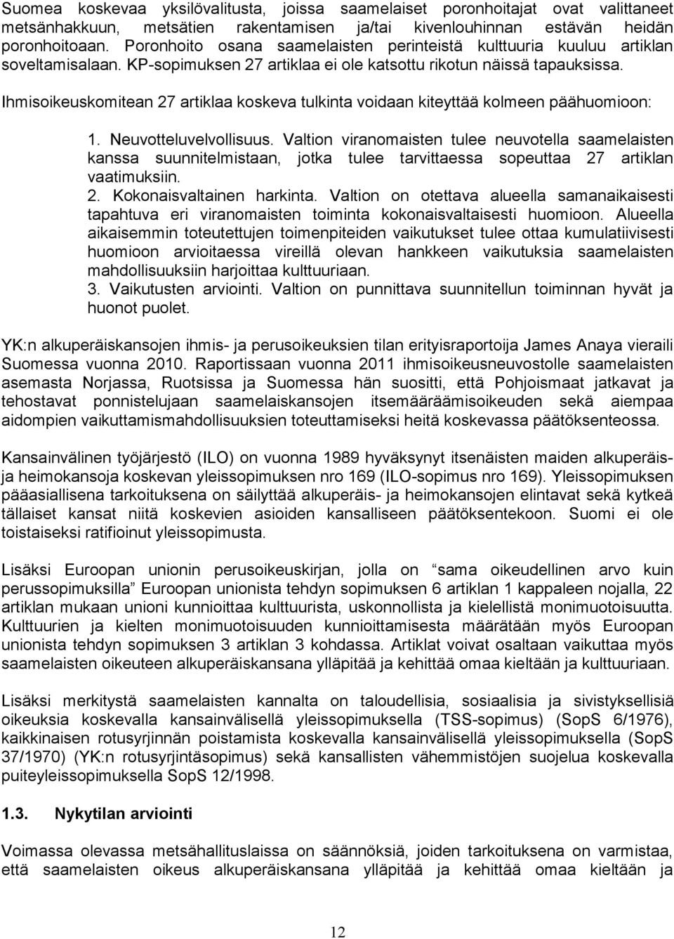 Ihmisoikeuskomitean 27 artiklaa koskeva tulkinta voidaan kiteyttää kolmeen päähuomioon: 1. Neuvotteluvelvollisuus.