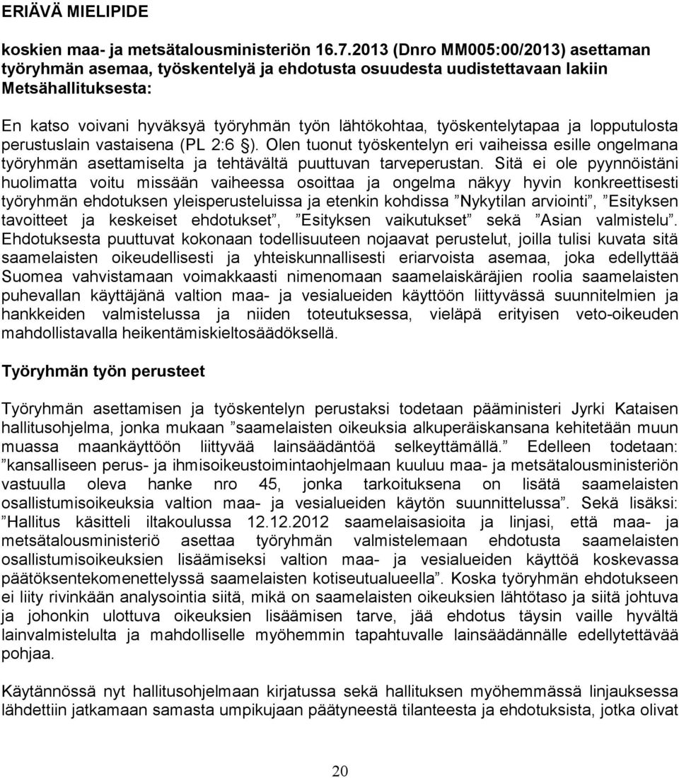 työskentelytapaa ja lopputulosta perustuslain vastaisena (PL 2:6 ). Olen tuonut työskentelyn eri vaiheissa esille ongelmana työryhmän asettamiselta ja tehtävältä puuttuvan tarveperustan.