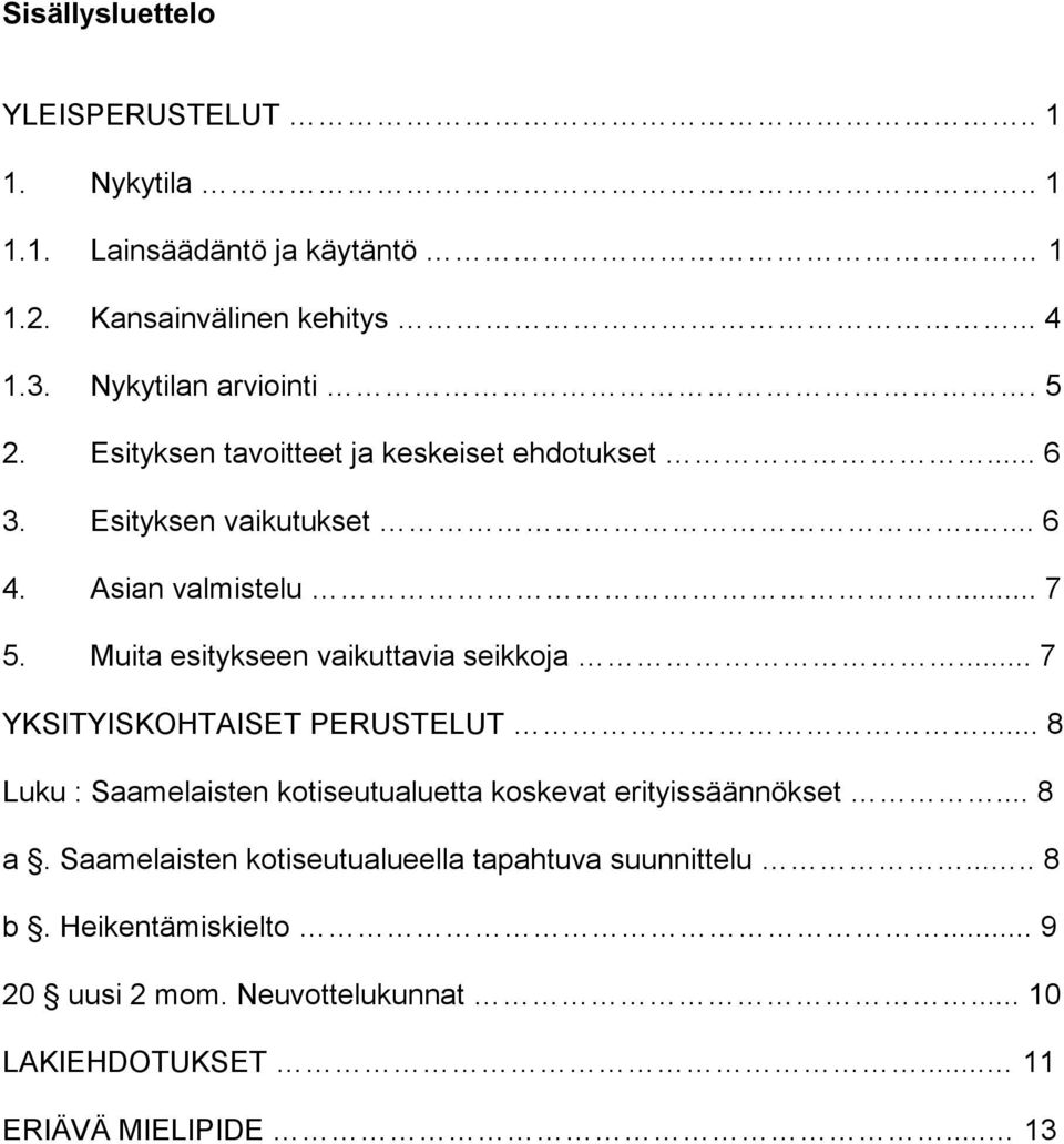 Muita esitykseen vaikuttavia seikkoja... 7 YKSITYISKOHTAISET PERUSTELUT... 8 Luku : Saamelaisten kotiseutualuetta koskevat erityissäännökset.