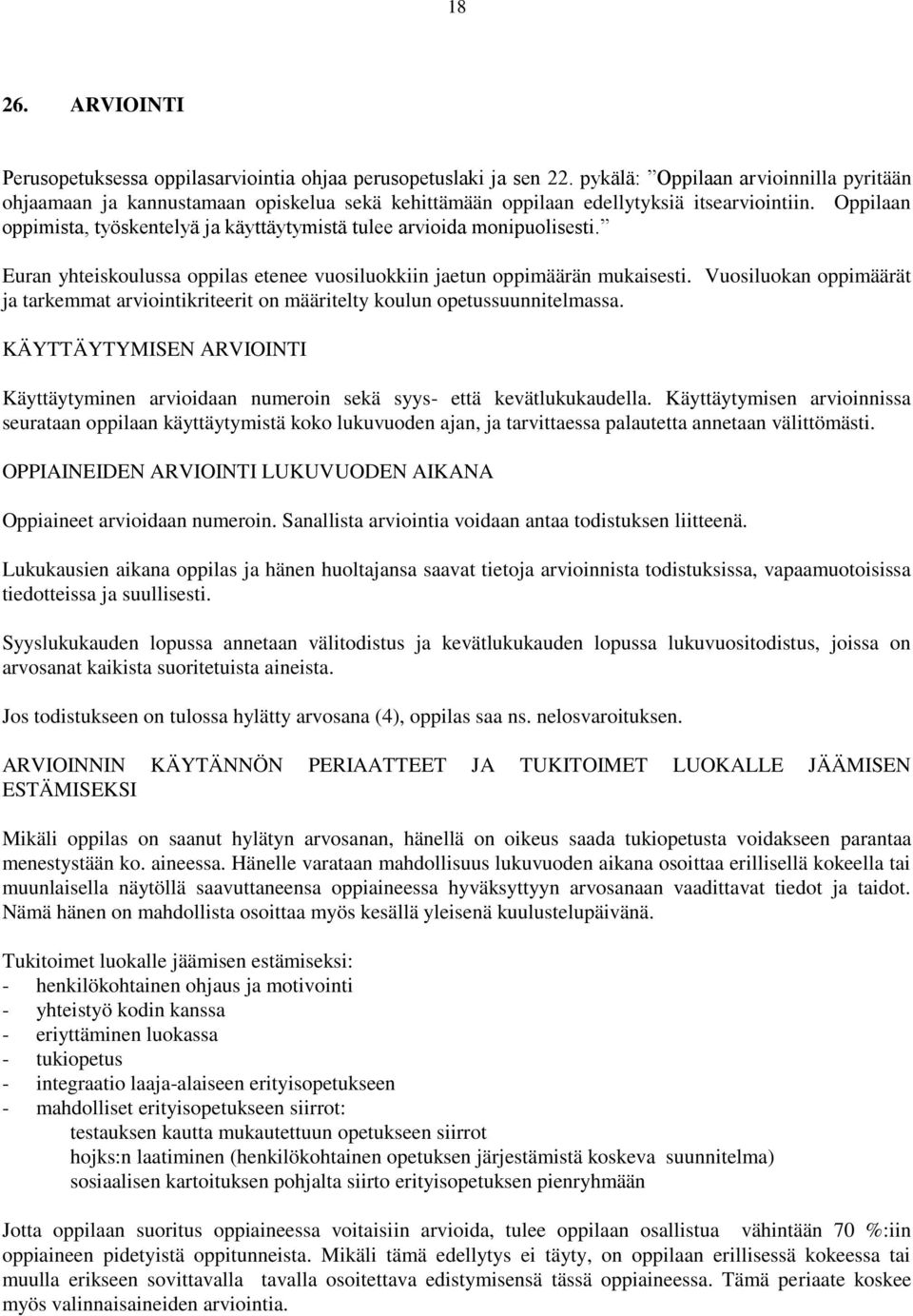 Oppilaan oppimista, työskentelyä ja käyttäytymistä tulee arvioida monipuolisesti. Euran yhteiskoulussa oppilas etenee vuosiluokkiin jaetun oppimäärän mukaisesti.