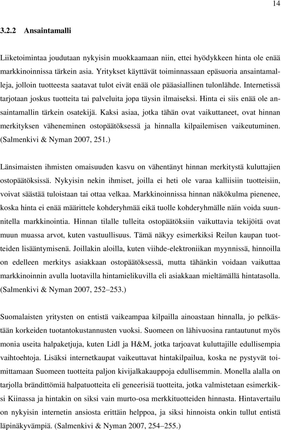 Internetissä tarjotaan joskus tuotteita tai palveluita jopa täysin ilmaiseksi. Hinta ei siis enää ole ansaintamallin tärkein osatekijä.