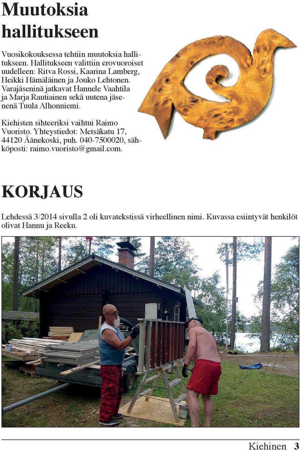 Varajäseninä jatkavat Hannele Vaahtila ja Marja Rautiainen sekä uutena jäsenenä Tuula Alhonniemi.