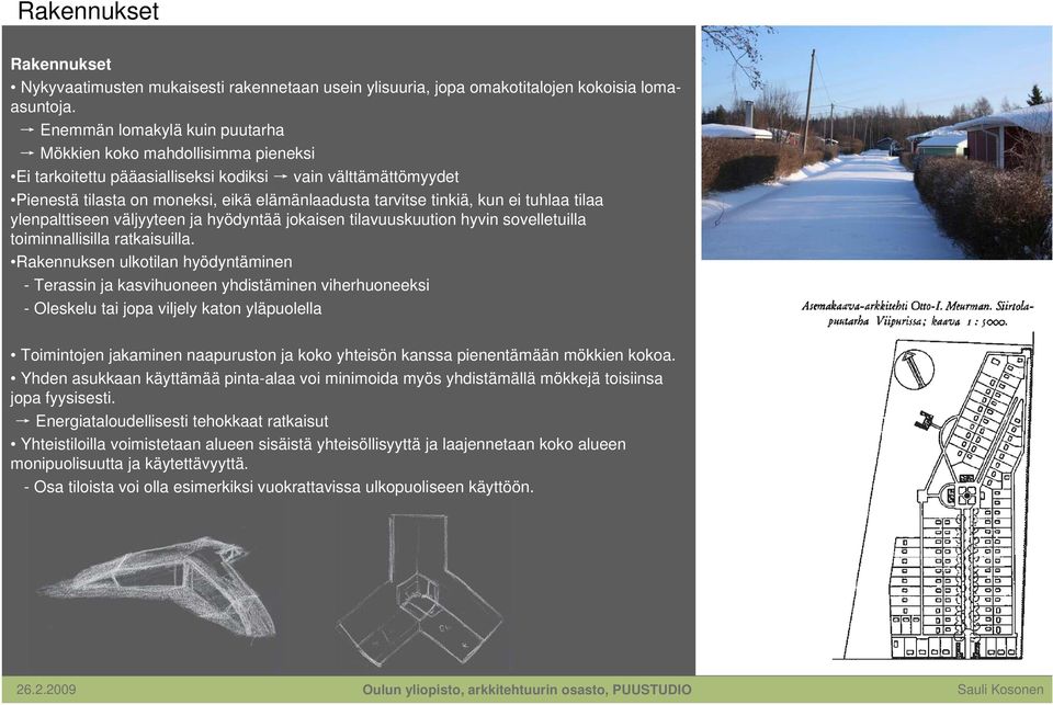 ei tuhlaa tilaa ylenpalttiseen väljyyteen ja hyödyntää jokaisen tilavuuskuution hyvin sovelletuilla toiminnallisilla ratkaisuilla.