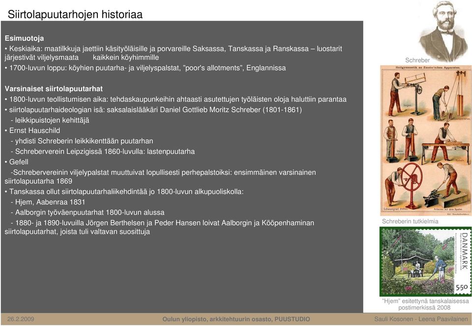 työläisten oloja haluttiin parantaa siirtolapuutarhaideologian isä: saksalaislääkäri Daniel Gottlieb Moritz Schreber (1801-1861) - leikkipuistojen kehittäjä Ernst Hauschild - yhdisti Schreberin